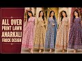 New stylish Anarkali Frock Designs | All Over Print design