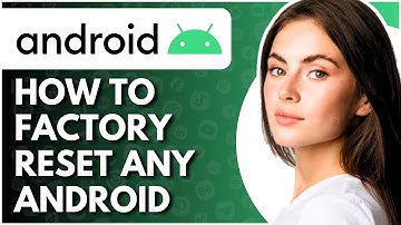 How To Factory Reset Any Android Phone - Full Guide