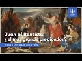 JUAN EL BAUTISTA: ¿el más GRANDE PREDICADOR?, con Harold Cortés