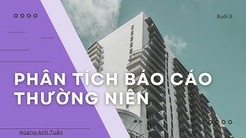 BUỔI 8: GIỚI THIỆU BÁO CÁO THƯỜNG NIÊN VÀ CÁCH ĐỌC HIỆU QUẢ | KHÓA HỌC PHÂN TÍCH CƠ BẢN