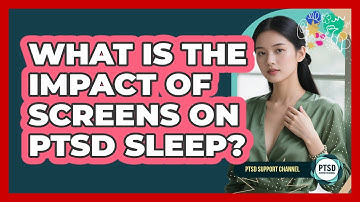 What Is The Impact Of Screens On PTSD Sleep?
