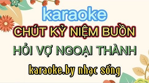 KARAOKE NHẠC SỐNG - CHÚT KỶ NIỆM BUỒN - HỎI VỢ NGOẠI THÀNH | Âm Thanh Chuẩn.