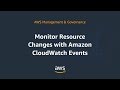 Monitor Resource Changes with Amazon CloudWatch Events