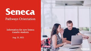 Orientation for Pathways and Transfer Students  - Fall 2022 - Seneca College