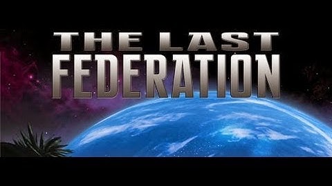 Lets Try: "The Last Federation" (Pre-Release)