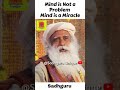 Sadhguru - Mind is Not a Problem Mind is a Miracle | Daily Inspirational Wisdom Quotes #shorts