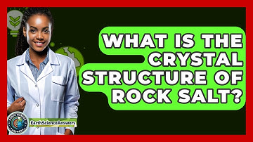 What Is The Crystal Structure Of Rock Salt? - Earth Science Answers
