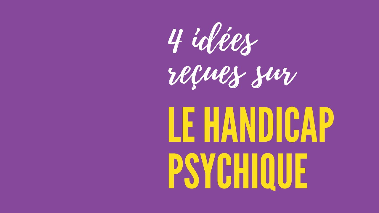 4 idées reçues sur le handicap psychique