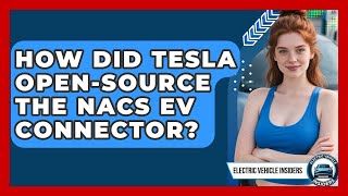 How Did Tesla Open-source The NACS EV Connector? - Electric Vehicle Insiders