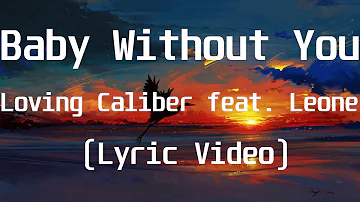 Loving Caliber feat  Leone - Baby Without You(Lyric Video)