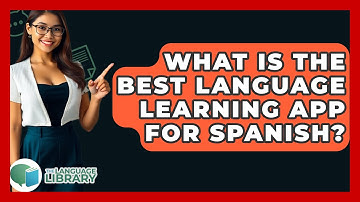 What Is The Best Language Learning App For Spanish? - The Language Library