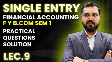 Single Entry Lec - 9 | F Y B.com Sem – 1 | Financial Accounting-1 | By Suresh Sir