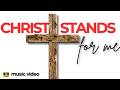 Christ Stands for Me: Original Music Video