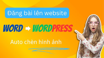 Cách đăng bài viết lên website từ File WordPress full ảnh (đơn giản lắm)