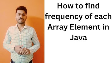 How to Find Frequency of each Array element in Java Use this simple method to solve any Java Problem