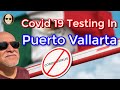 Covid19 Testing In Puerto Vallarta | My nose swab experience to return to the U.S. or Canada