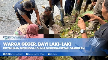 Warga Geger, Bayi Laki laki Ditemukan M3n1n994l Dunia di Sungai Setail Gambiran
