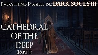 Dark Souls 3 - Everything possible in... Cathedral of the Deep (Part 1) Walkthrough