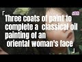 Three coats of paint to complete a classical oil painting of an oriental woman