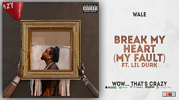 Wale - Break My Heart [My Fault] Ft. Lil Durk (Wow... that's crazy)