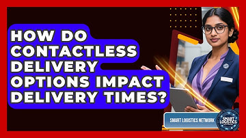 How Do Contactless Delivery Options Impact Delivery Times? | Smart Logistics Network News