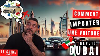 Guide Complet : Importer une Voiture de Dubaï