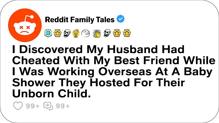 I Discovered My Husband Had Cheated With My Best Friend While I Was Working....-Reddit Cheating