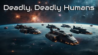 Deadly, Deadly Humans | HFY