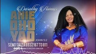 ANIE DHO YAO BY DOROTHY AWUOR  AUDIO VIDEO Send Skiza 6932167 To 811