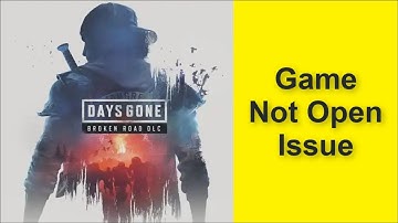 How to Fix Days Gone Remastered Game Not Open Issue 2025