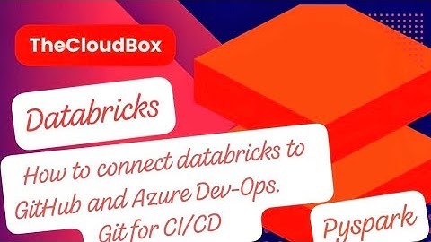How to Connect Databricks to GitHub and Azure Dev-Ops for CI CD
