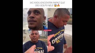 Mc kadu encontra rapaz que deu golp3 nele part 02