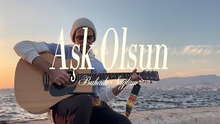Bahadır Sağlam - Aşk Olsun (Abdulkadir Demi̇r Cover)