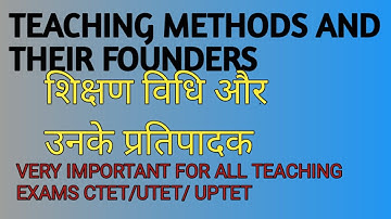 Teaching methods and their founders for CTET, UTET, UPTET, and all teaching exams