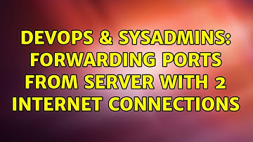 DevOps & SysAdmins: Forwarding ports from server with 2 internet connections