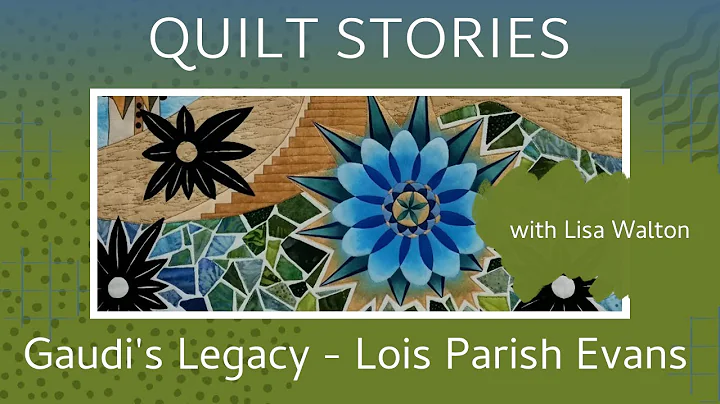 QUILT STORIES - NZ artist Lois Parish Evans shares her love of Gaudi with a mix of quilt techniques.