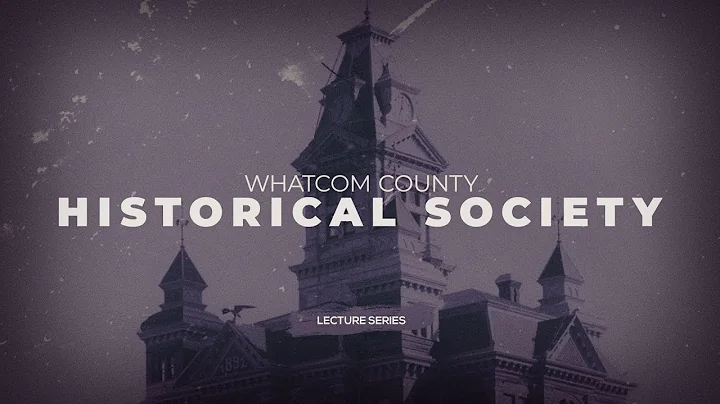 Whatcom County Historical Society: A Virtual Histo...