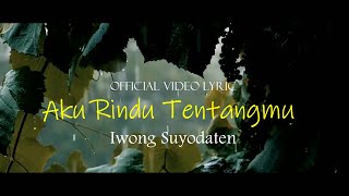 Iwong Suyodaten - Aku Rindu Tentangmu (Video Lyric)