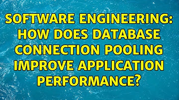 Software Engineering: How does database connection pooling improve application performance?