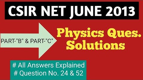 Physics CSIR NET JUNE 2013 Solutions | PART-B and PART-C Questions | Complete Solutions
