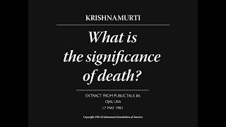 What is the significance of death? | J. Krishnamurti