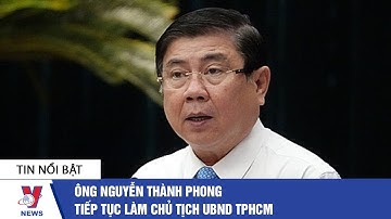Tin tức Việt Nam: Ông Nguyễn Thành Phong tiếp tục làm Chủ tịch UBND TPHCM - VNEWS