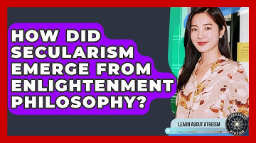 How Did Secularism Emerge From Enlightenment Philosophy? - Learn About Atheism