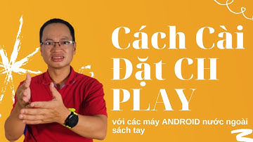 Cách cài đặt CH PLAY , với các máy ANDROID nước ngoài sách tay | Nguyễn Mạnh Tuấn official