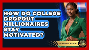 How Do College Dropout Millionaires Stay Motivated? | College Dropout Millionaire News