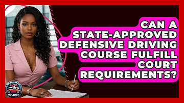 Can A State-approved Defensive Driving Course Fulfill Court Requirements? - Auto Coverage Explained