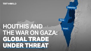 Houthis and the war on Gaza: Global Trade Under Threat