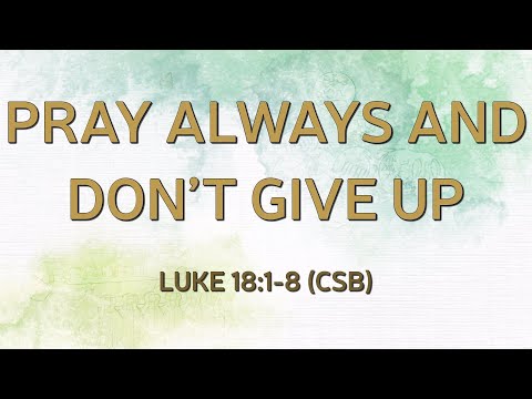 2 Nov. 2025 - Faith Franklinton - Pray Always And Dont Give Up -  Luke 18.1-8 (CSB) -
