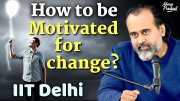 If life feels alright, how to be motivated for change? || Acharya Prashant, with IIT Delhi (2022)