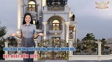 ✅Đâu là xu hướng thiết kế cổng nhà bằng nhôm đúc đẹp nhất năm 2025